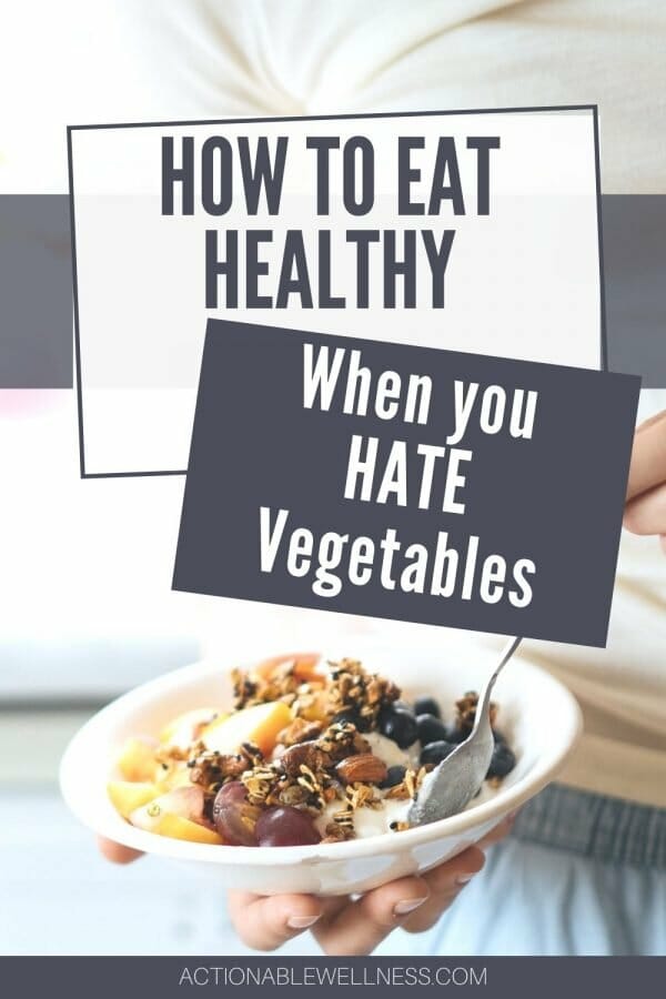 How to Eat Healthy When You Hate Vegetables