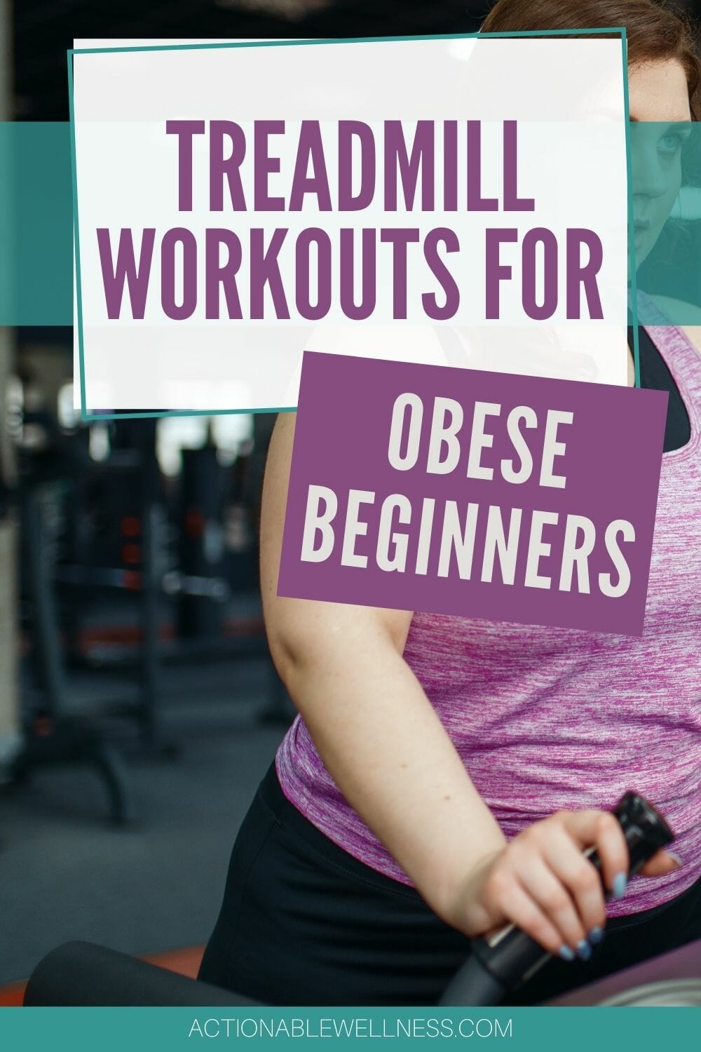 Treadmill Workouts for Obese BeginnersActionable Wellness