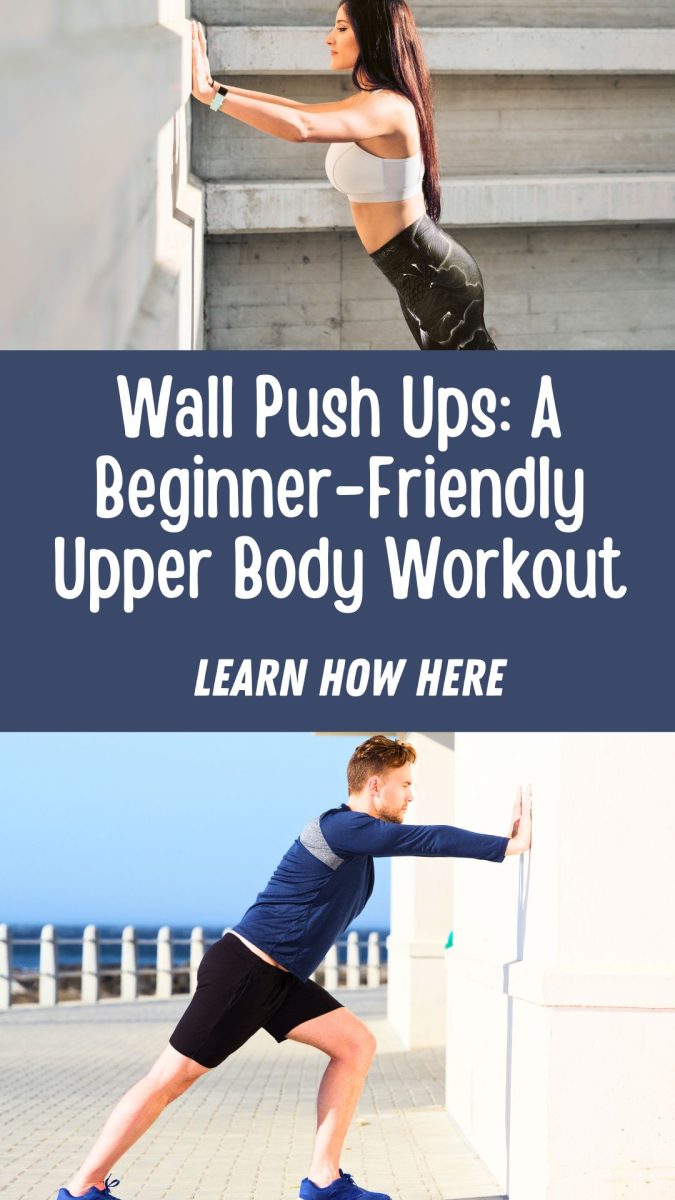 Two people demonstrate Wall Push Ups in outdoor settings; the top shows a woman pushing against a wall, and the bottom features a man performing the same exercise. Text highlights Wall Push Ups as ideal for beginners.